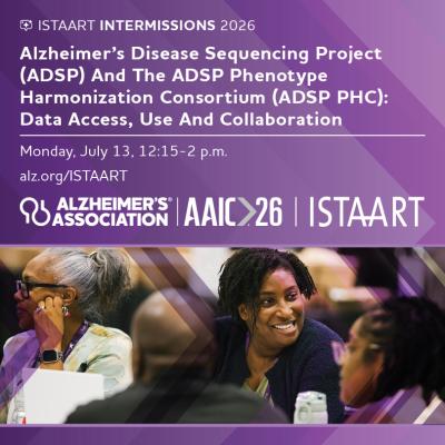 ISTAART Intermissions 2026 graphic promoting Alzheimer Disease Sequencing Project (ADSP) And The ADSP Phenotype Harmonization Consortium (ADSP PHC): Data Access, Use And Collaboration session